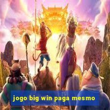 jogo big win paga mesmo